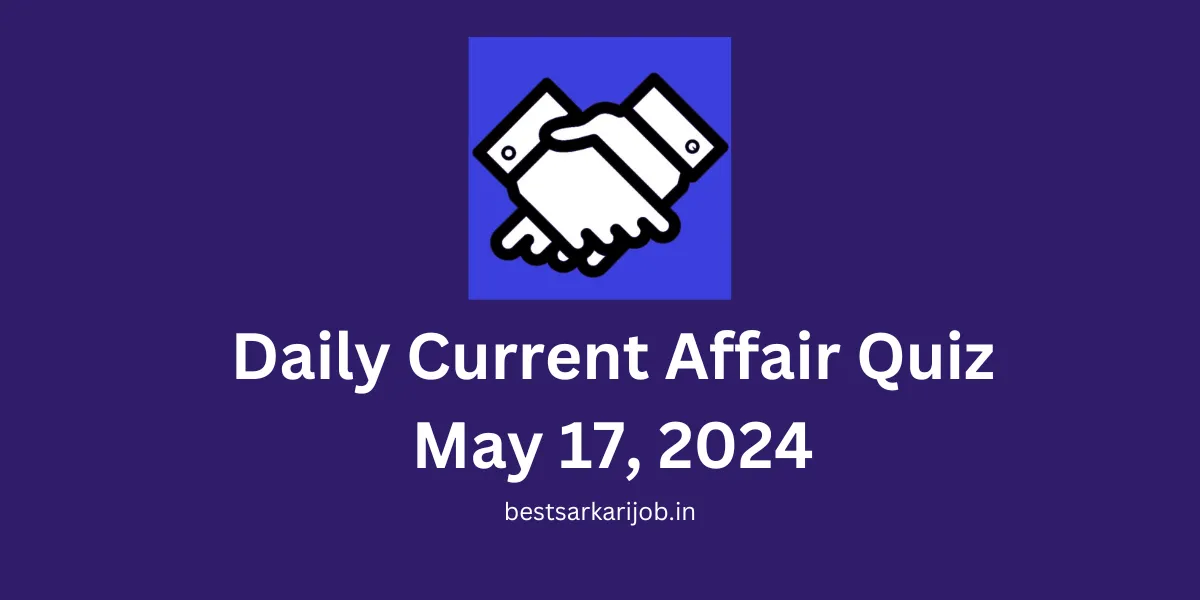 Daily Current Affair Quiz May 17, 2024