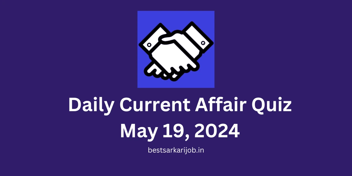 Daily Current Affair Quiz May 19, 2024