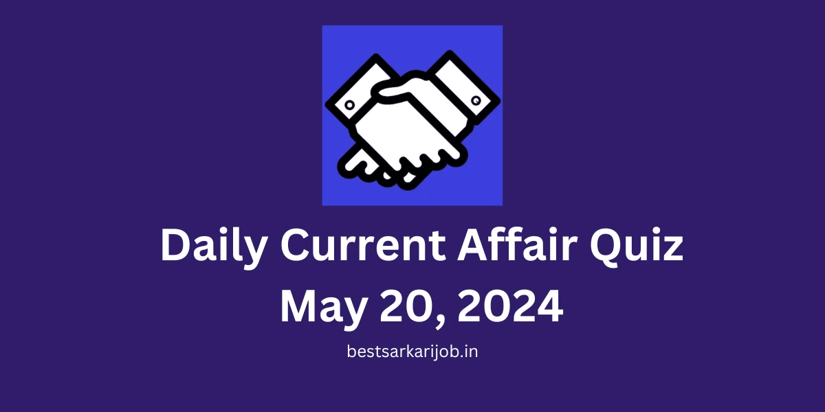 Daily Current Affair Quiz May 20, 2024