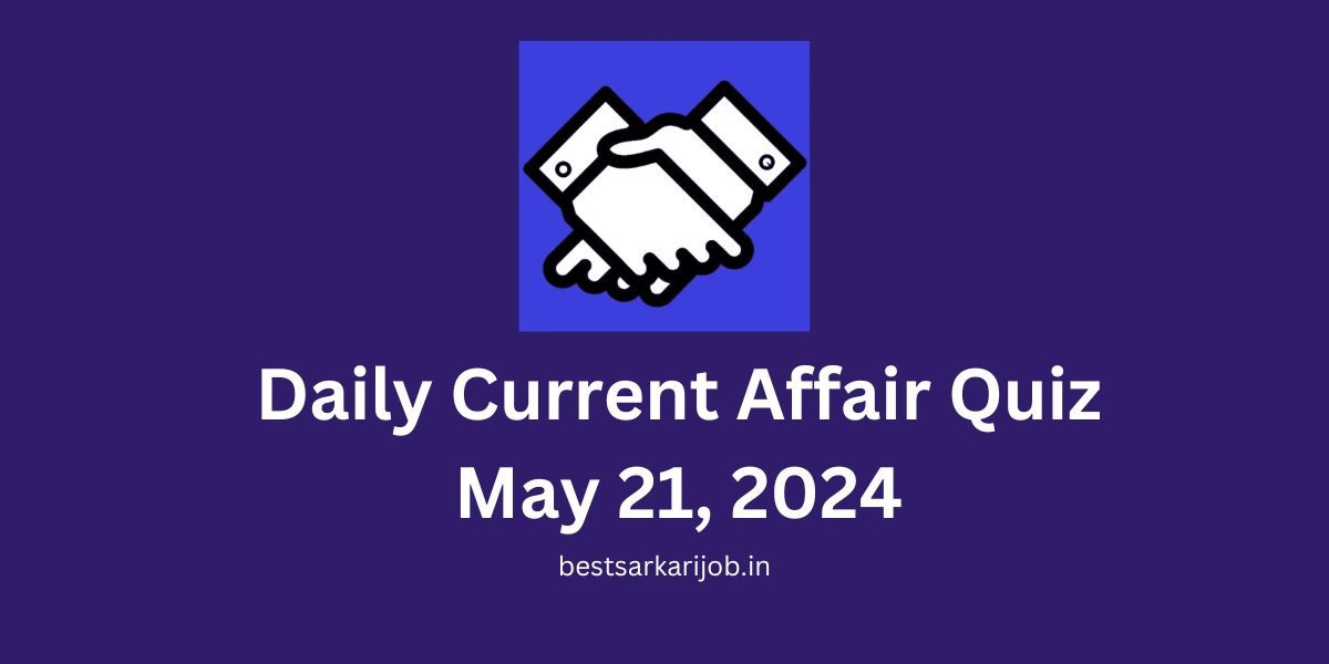 Daily Current Affair Quiz May 21, 2024