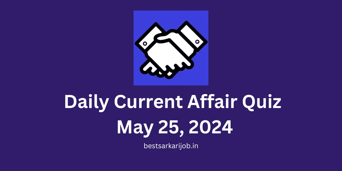 Daily Current Affair Quiz May 25, 2024