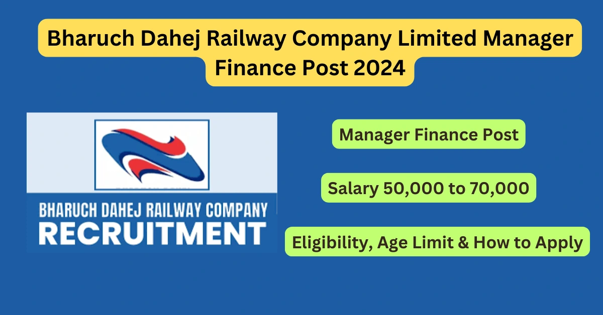 Bharuch Dahej Railway Company Limited Manager Finance Post 2024