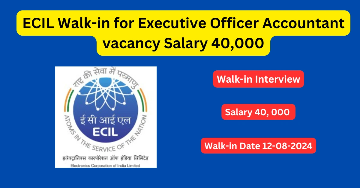 ECIL Walk-in for Executive Officer Accountant vacancy Salary 40,000