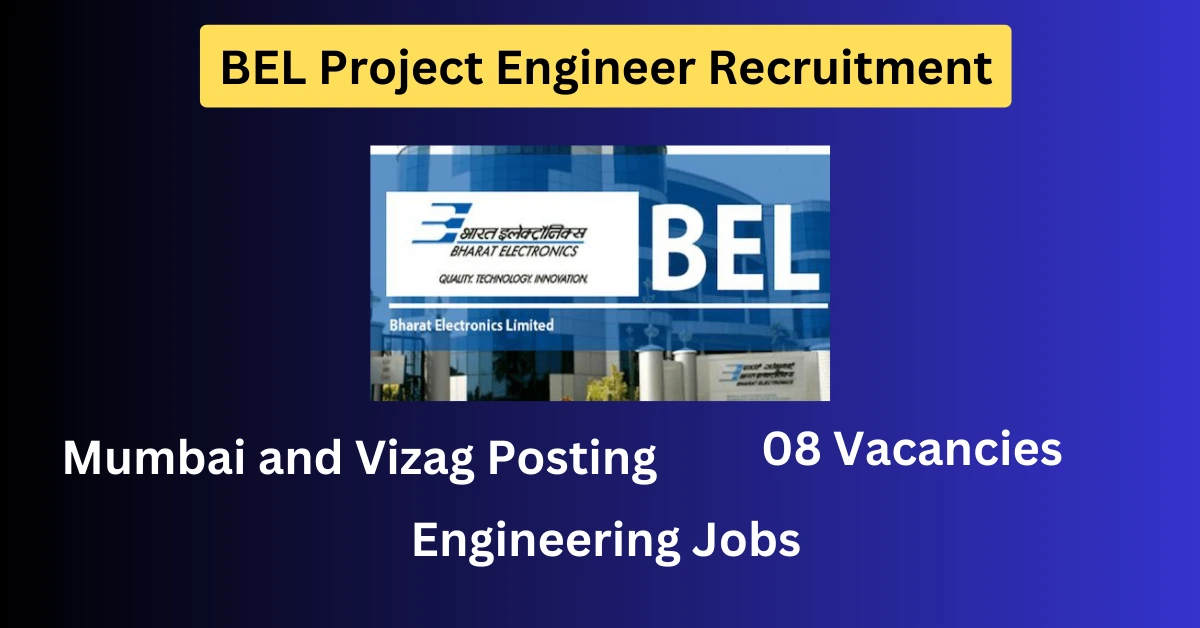 BEL Project Engineer Recruitment for Mumbai and Vizag Apply Now
