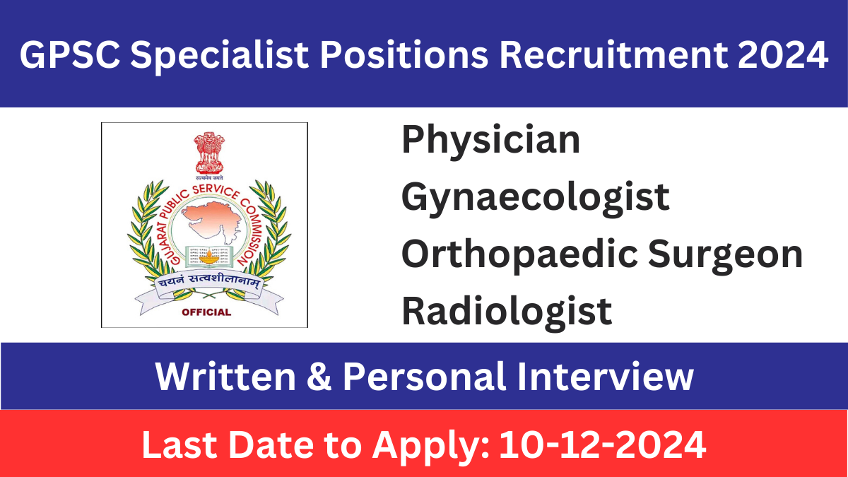 GPSC Specialist Positions Recruitment 2024 under Health and Family Welfare GPSC Specialist Positions Recruitment 2024 under Health and Family Welfare