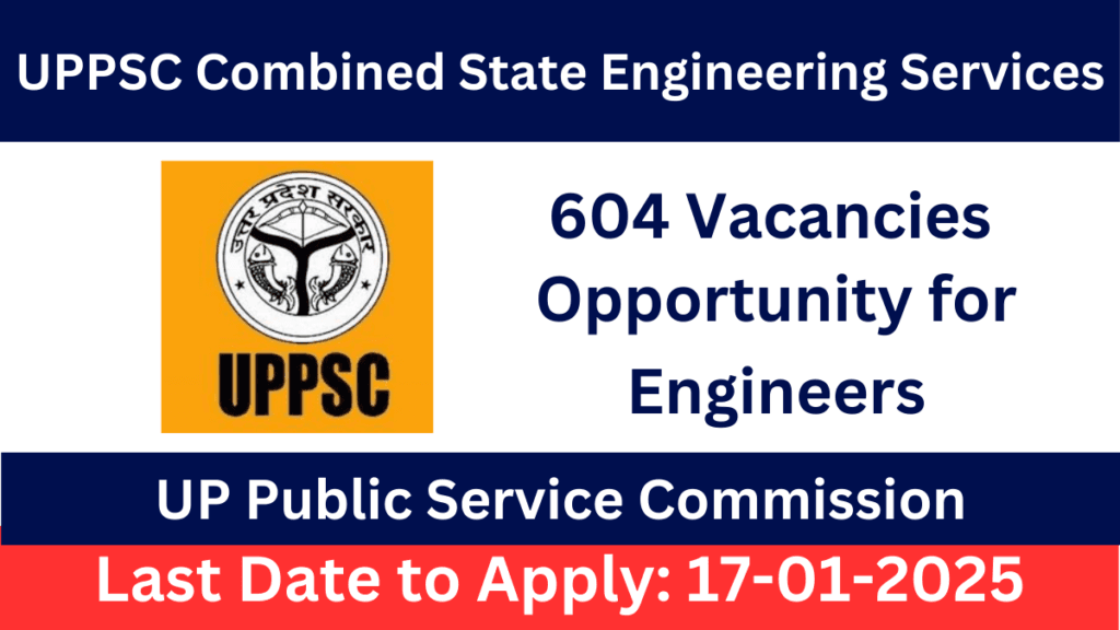 UP PSC Combined State Engineering Services Recruitment 2024 for 604 Vacancies UP PSC Combined State Engineering Services Recruitment 2024 for 604 Vacancies
