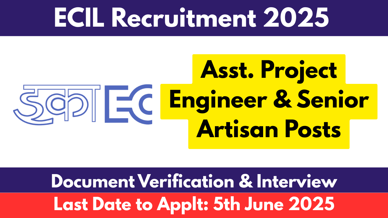 ECIL Recruitment 2025 Apply for Asst. Project Engineer & Senior Artisan Posts