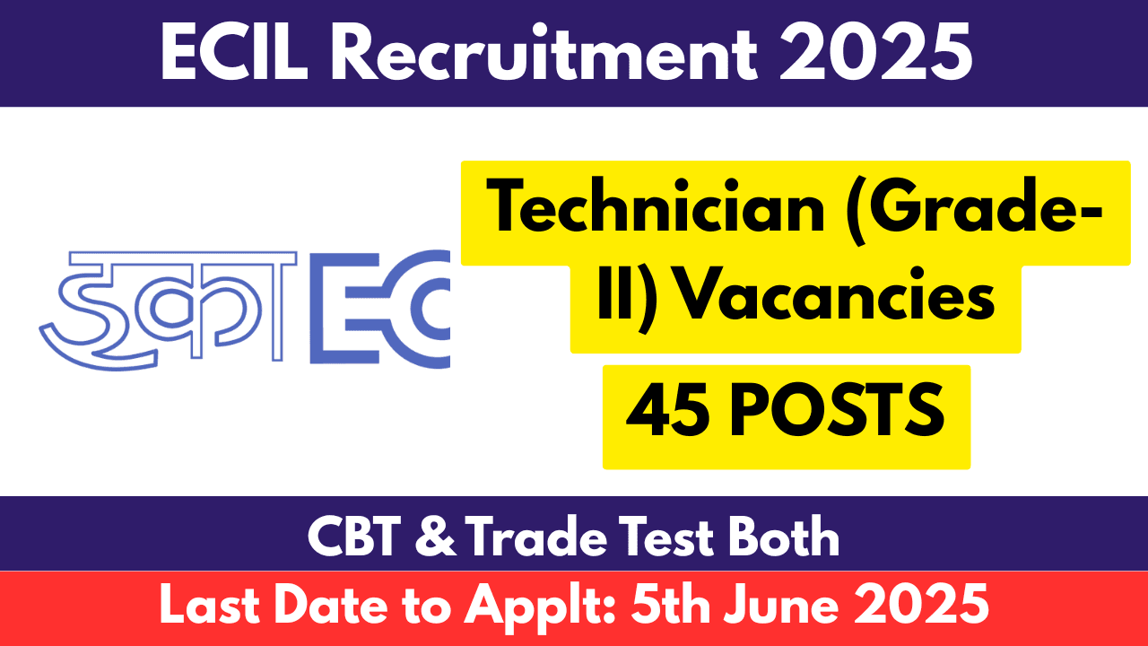 ECIL Recruitment 2025 Apply Online for 45 Technician (Grade-II) Vacancies