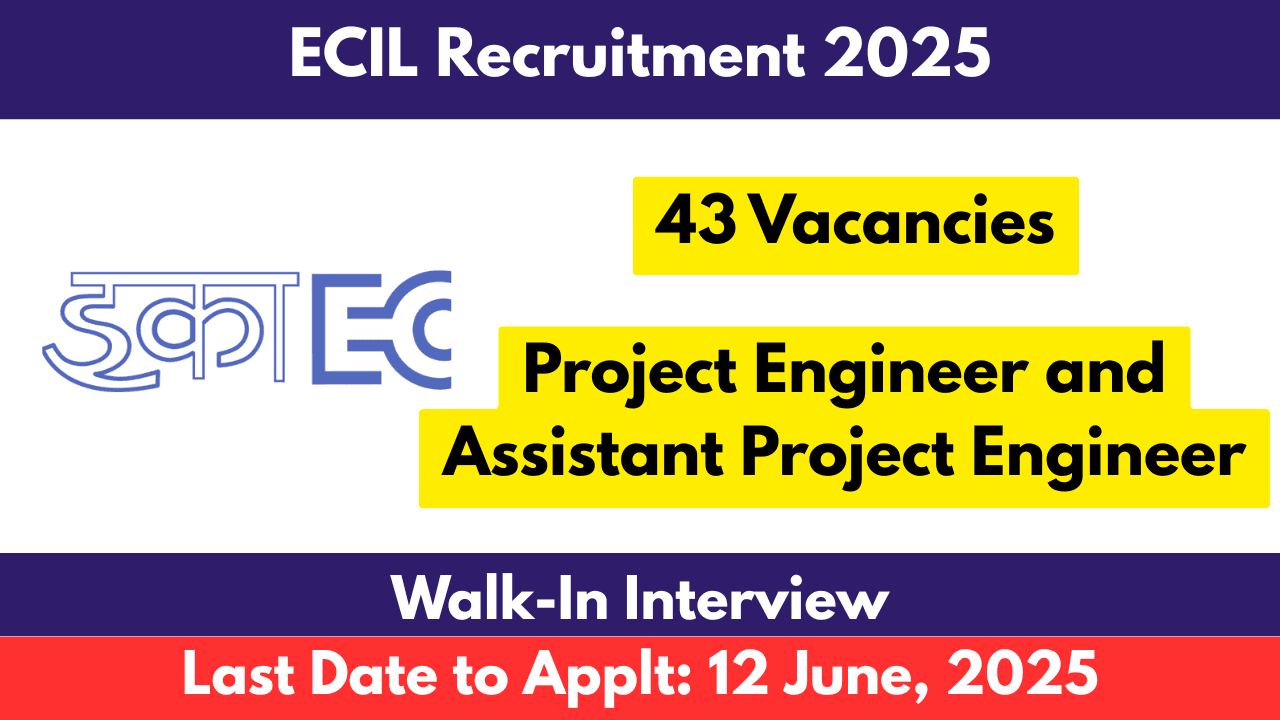 ECIL Recruitment 2025 Apply for 43 Vacancies of Project Engineer and Assistant Project Engineer